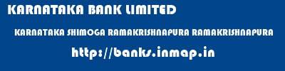 KARNATAKA BANK LIMITED  KARNATAKA SHIMOGA RAMAKRISHNAPURA RAMAKRISHNAPURA  banks information 